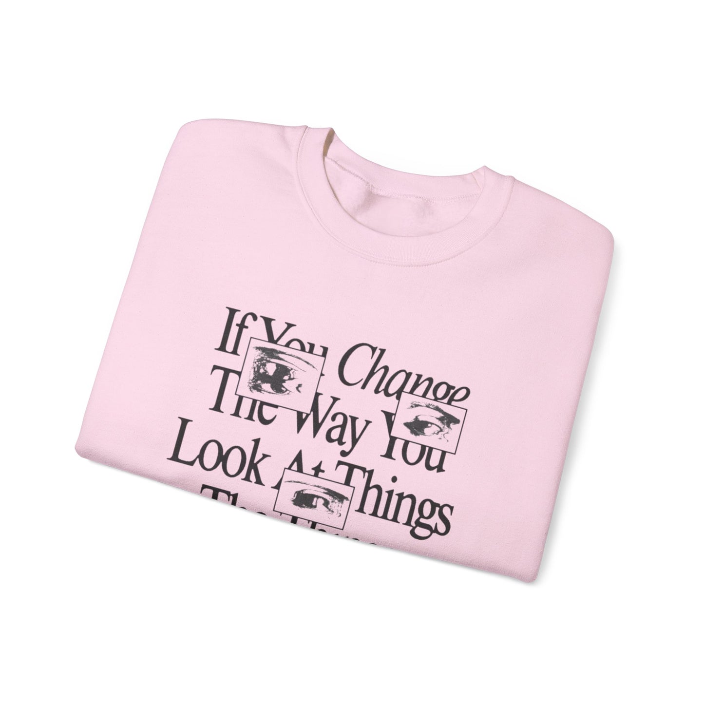 Crewneck Sweatshirt - Change The Way You Look at Things