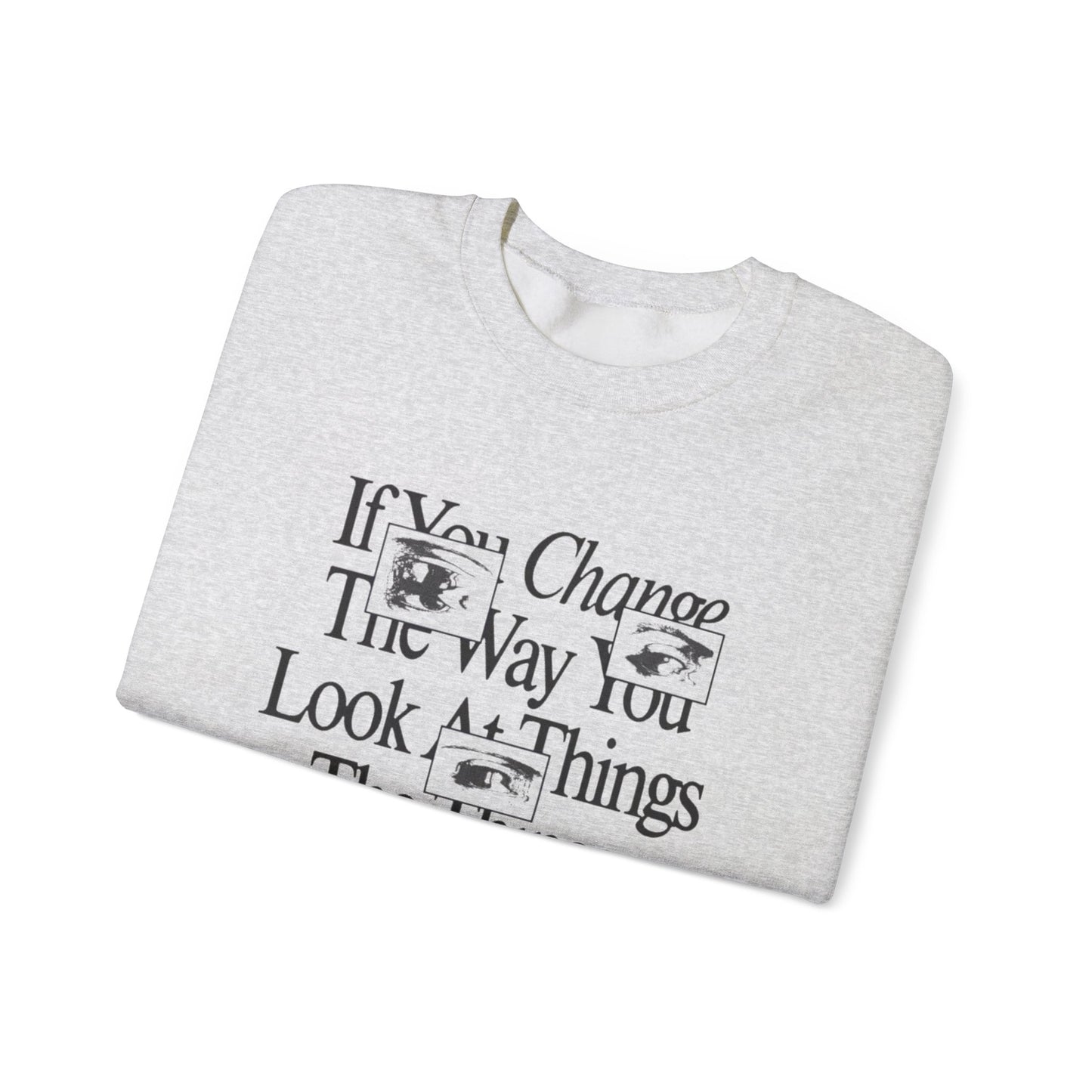 Crewneck Sweatshirt - Change The Way You Look at Things