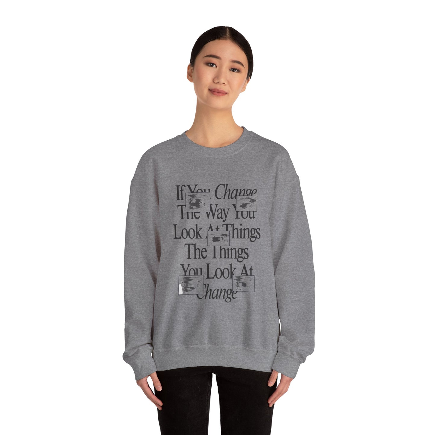 Crewneck Sweatshirt - Change The Way You Look at Things