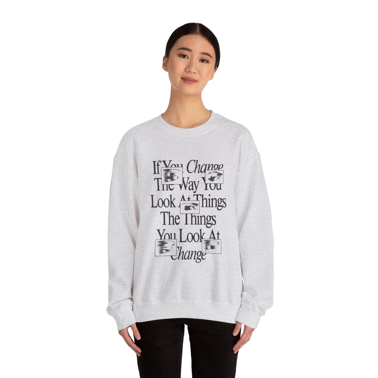 Crewneck Sweatshirt - Change The Way You Look at Things